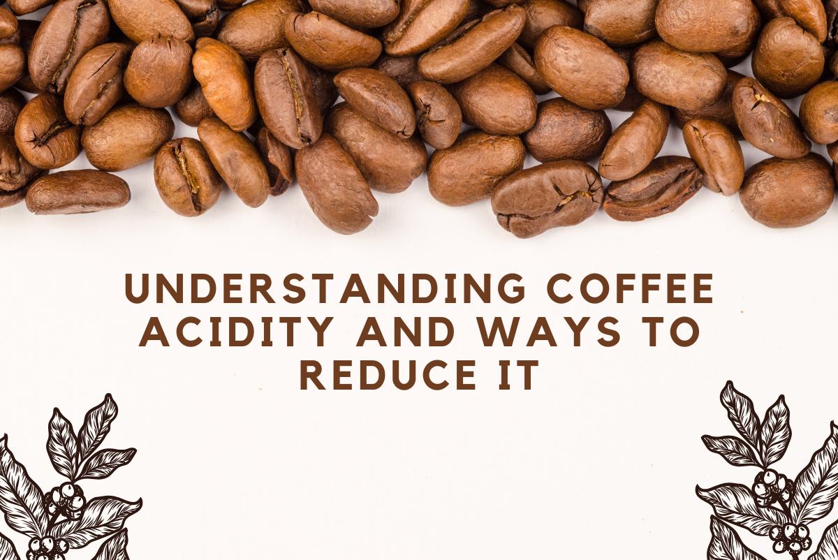 Understanding Coffee Acidity and Ways to Reduce It