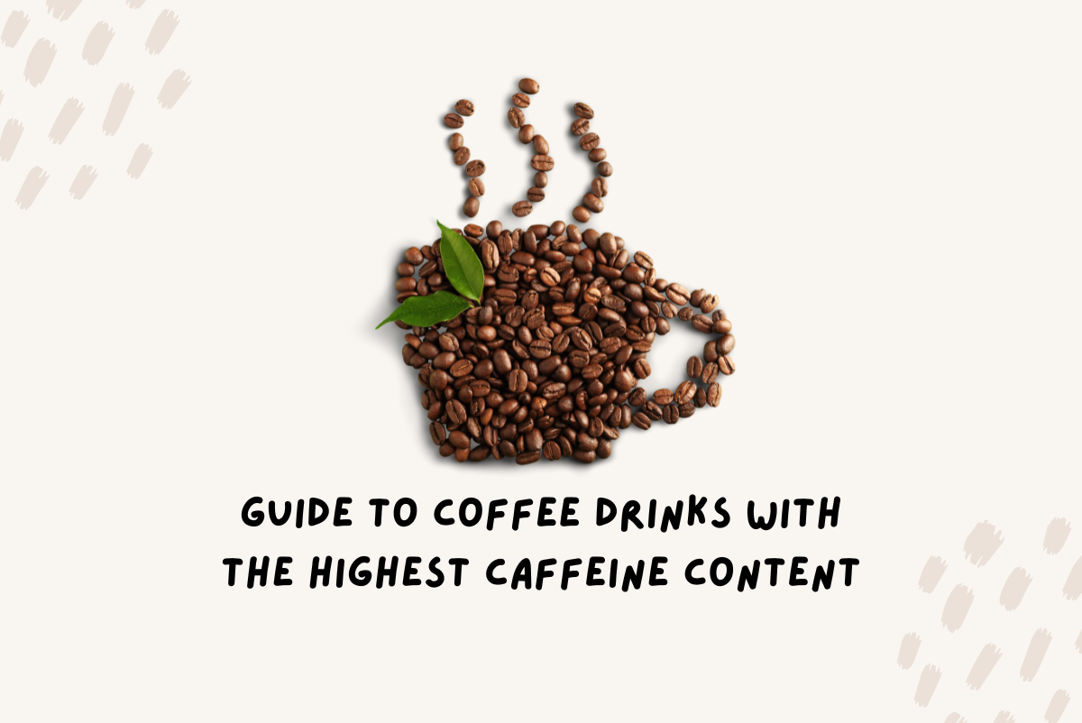 Guide to Coffee Drinks with the Highest Caffeine Content