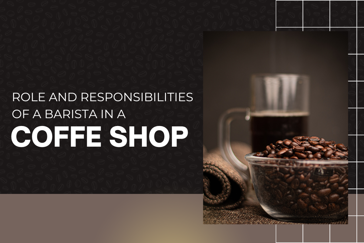Role and Responsibilities of a Barista in a Coffee Shop