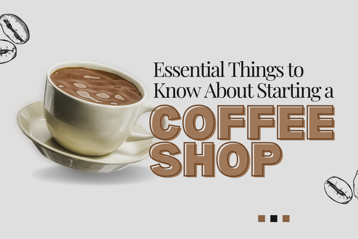 Essential Things to Know About Starting a Coffee Shop