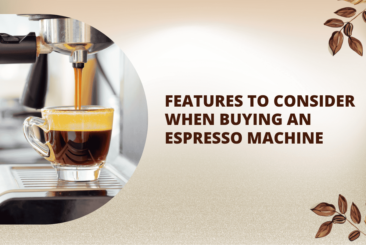 Important Features to Consider When Buying an Espresso Machine
