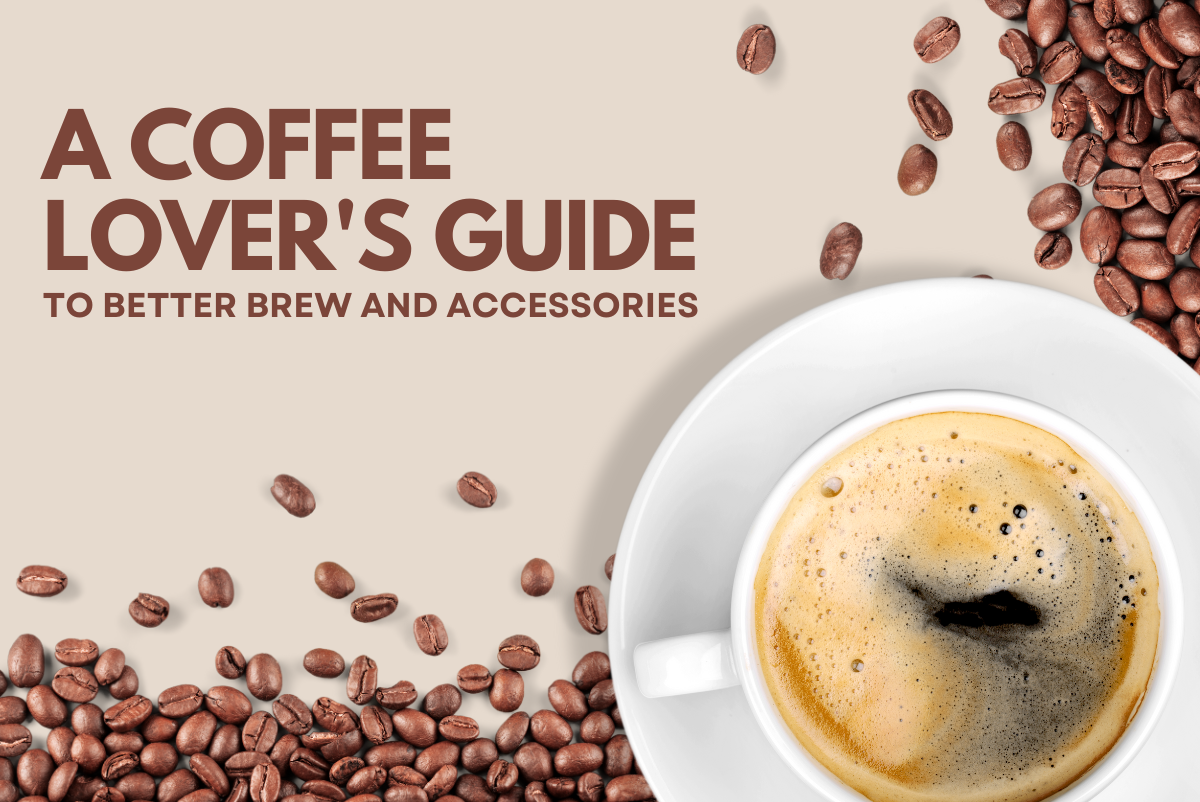 A Coffee Lover's Guide to Better Brew and Accessories