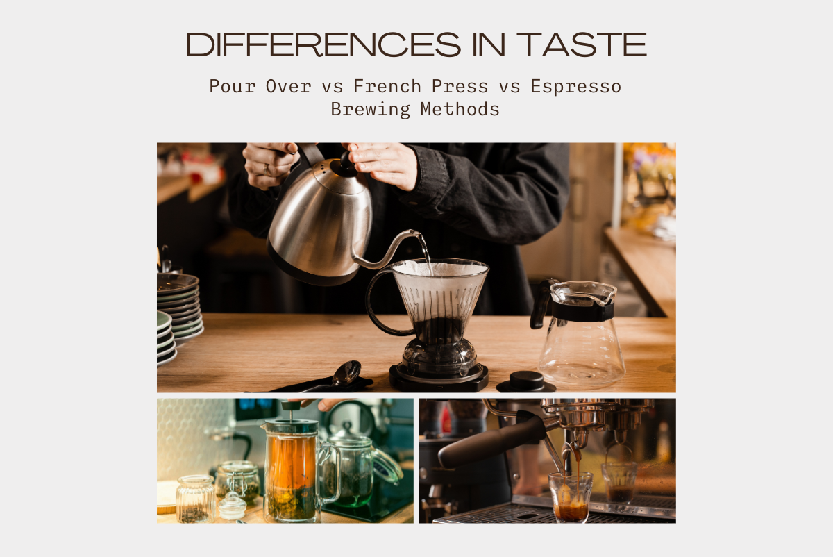 Differences in Taste: Pour Over vs French Press vs Espresso Brewing Methods