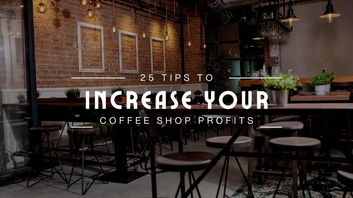 25 Tips to Increase Your Coffee Shop Profits