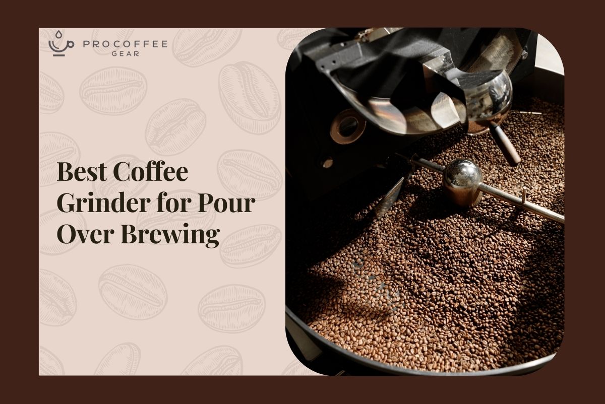 Best Coffee Grinder for Pour Over Brewing