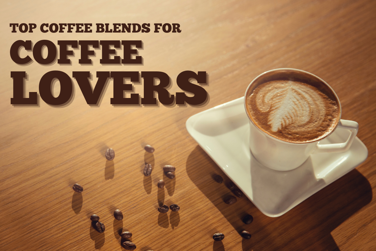 Top Coffee Blends for Coffee Lovers