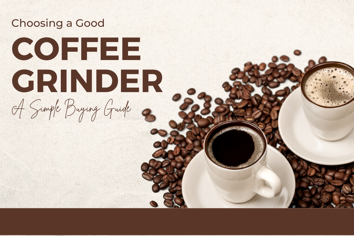 Choosing a Good Coffee Grinder: A Simple Buying Guide