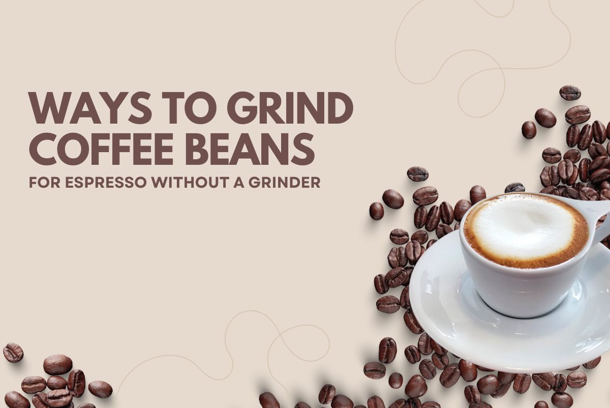 Ways to Grind Coffee Beans for Espresso Without a Grinder