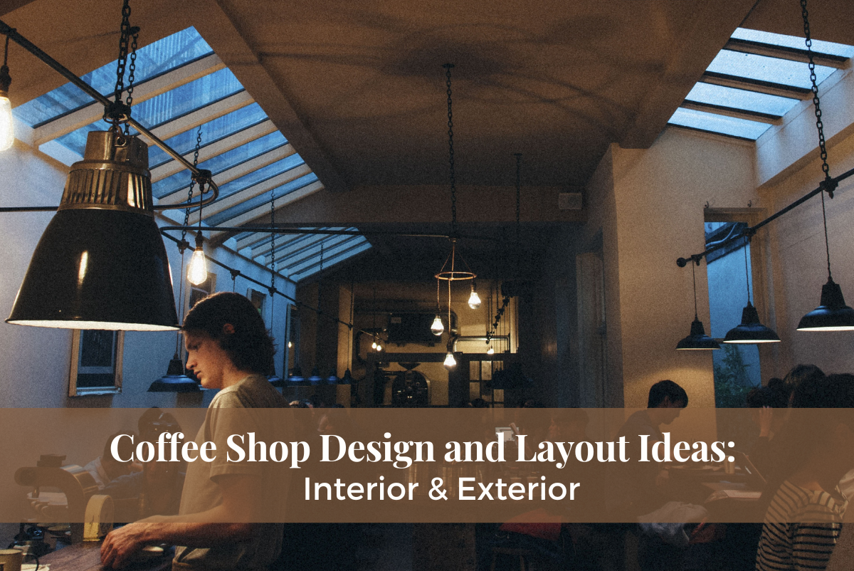 Coffee Shop Design and Layout Ideas: Interior & Exterior