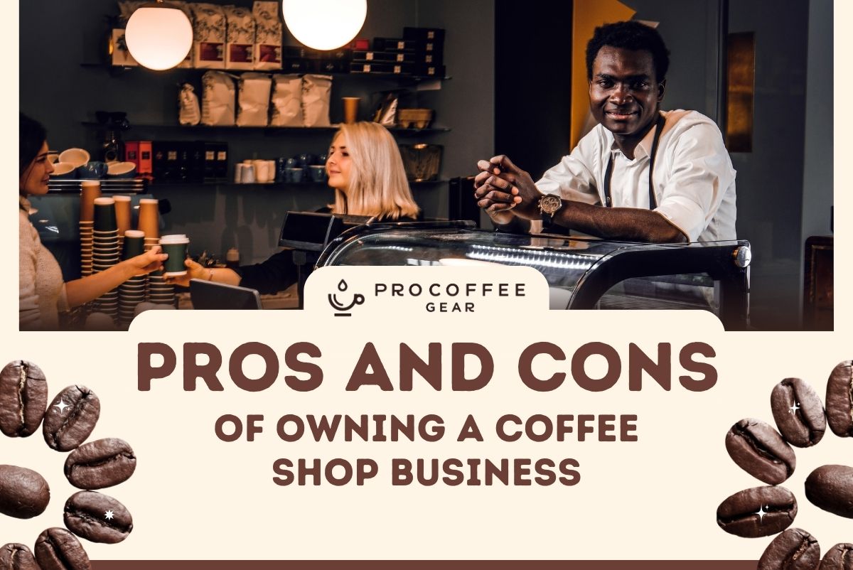 Pros and Cons of Owning a Coffee Shop Business