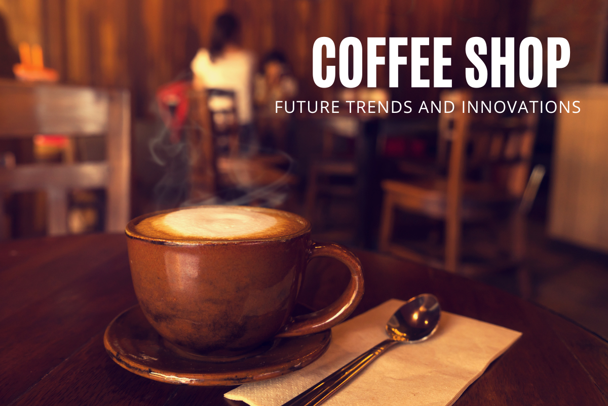 Coffee Shop: Future Trends and Innovations