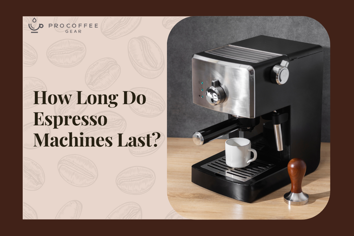How Long Do Espresso Machines Last? A Comprehensive Guide